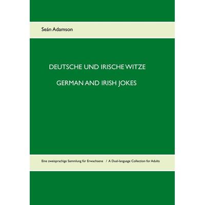 Deutsche und irische Witze German and Irish Jokes, Gebundene Ausgabe von Seán Adamson, BoD – Books on Demand, 978-3-7460-6659-2