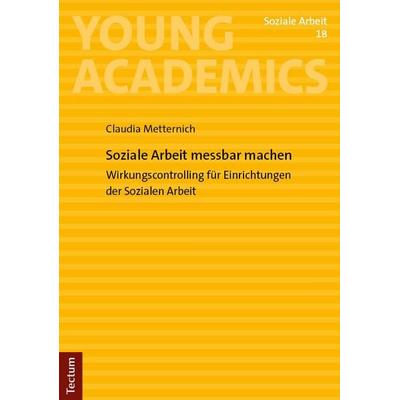 Soziale Arbeit messbar machen, Taschenbuch von Claudia Metternich, Tectum Wissenschaftsverlag, 978-3-689-00340-1