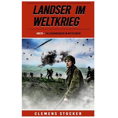 Landser im Weltkrieg – Kreta, Taschenbuch von Clemens Stocker, EK-2 Publishing, 978-3-96403-562-2