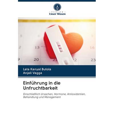 Einführung in die Unfruchtbarkeit, Taschenbuch von Lata Kanyal Butola,Anjali Vagga, BoD - Books on Demand, 978-620-2-71361-0