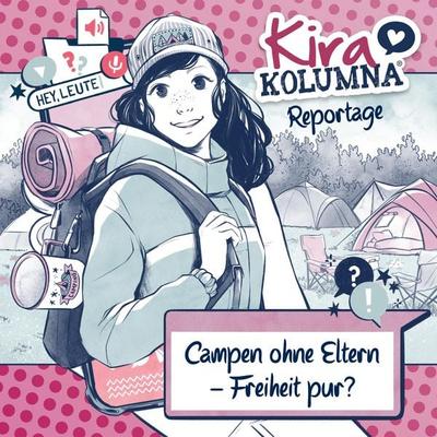 Kira Kolumna, Kira Kolumna Reportage, Campen ohne Eltern - Freiheit pur? - Christiane Blatz,Anna Grünert, Audio, 4033694225295