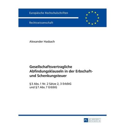 Gesellschaftsvertragliche Abfindungsklauseln in der Erbschaft- und Schenkungsteuer, Gebundene Ausgabe von Alexander Hasbach, Peter Lang GmbH,