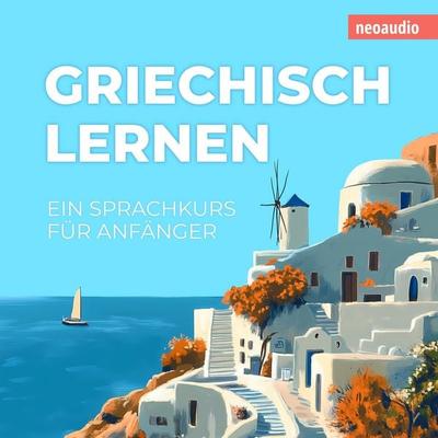 Sprachkurse für Anfänger, Griechisch lernen - NeoAudio, Audio, 4066004873176