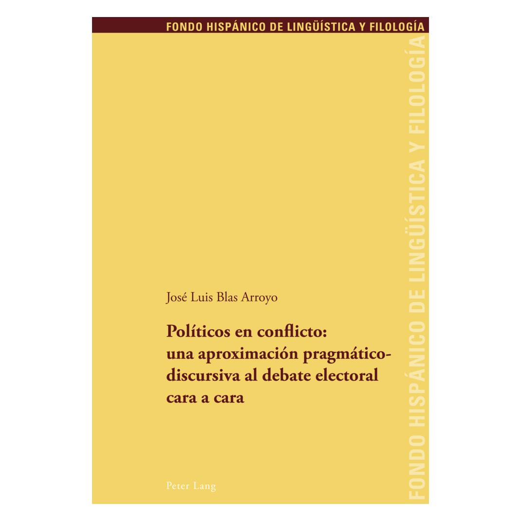 Peter Lang Políticos en conflicto: una aproximación pragmáticodiscursiva al debate electoral cara a cara (Spanisch, Softcover, José Luis Blas Arroyo) (56030296)