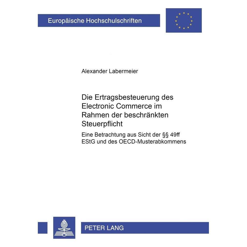 Peter Lang Die Ertragsbesteuerung des Electronic Commerce im Rahmen der beschränkten Steuerpflicht (Deutsch, Softcover, Alexander Labermeier) (56024411)