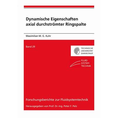 Dynamische Eigenschaften axial durchströmter Ringspalte, Taschenbuch von Maximilian Markus Georg Kuhr, Shaker Media, 978-3-8440-8610-2
