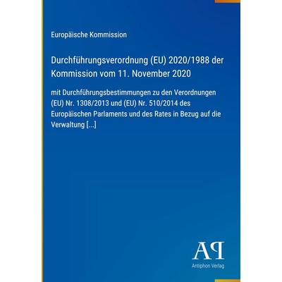 Durchführungsverordnung (EU) 2020/1988 der Kommission vom 11. November 2020, Gebundene Ausgabe von Europäische Kommission, Antiphon Verlag,
