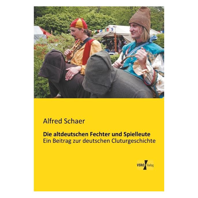 Vero Die altdeutschen Fechter und Spielleute (Deutsch, Softcover, Alfred Schaer) (55543373)