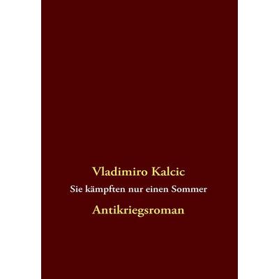 Sie kämpften nur einen Sommer, Taschenbuch von Vladimiro Kalcic, BoD – Books on Demand, 978-3-8391-5406-9