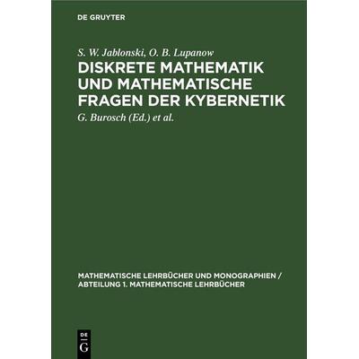 Diskrete Mathematik und mathematische Fragen der Kybernetik, Gebundene Ausgabe von S. W. Jablonski,O. B. Lupanow, De Gruyter, 978-3-11-247127-2