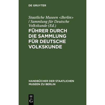Führer durch die Sammlung für deutsche Volkskunde, Gebundene Ausgabe von , De Gruyter, 978-3-11-098999-1