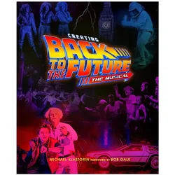 Creating Back to the Future: The Musical, Sachbücher von Robert Zemeckis, Roger Bart, Michael Klastorin, Bob Gale