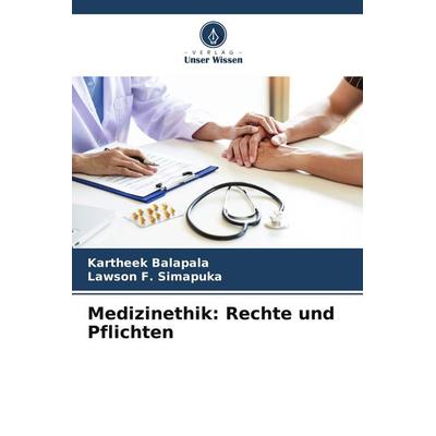 Medizinethik: Rechte und Pflichten, Taschenbuch von Kartheek Balapala,Lawson F. Simapuka, Verlag Unser Wissen, 978-620-5-08067-2