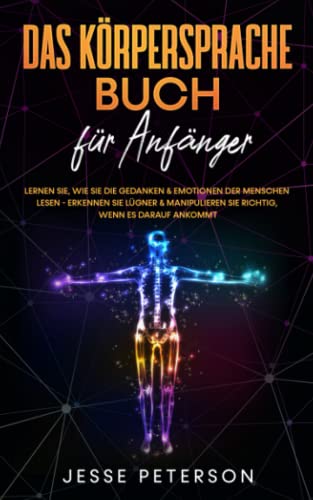 Jesse Peterson - Das Körpersprache Buch für Anfänger: Lernen Sie, wie Sie die Gedanken & Emotionen der Menschen lesen - Erkennen Sie Lügner & manipulieren Sie richtig, wenn es darauf ankommt - Preis vom 16.10.2026 11:41:07 h