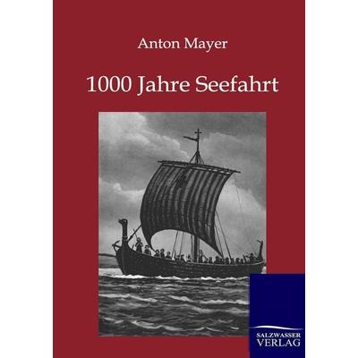 1000 Jahre Seefahrt, Taschenbuch von Anton Mayer, Salzwasser, 978-3-86444-159-2