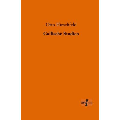 Gallische Studien, Taschenbuch von Otto Hirschfeld, BoD - Books on Demand, 978-3-95610-591-3