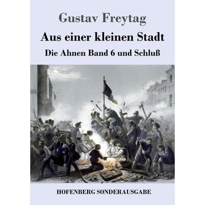 Aus einer kleinen Stadt, Taschenbuch von Gustav Freytag, Hofenberg, 978-3-8430-9105-3