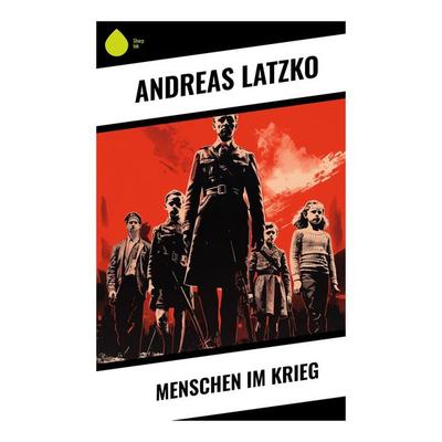 Menschen im Krieg, Taschenbuch von Andreas Latzko, Sharp Ink, 978-80-283-5455-8