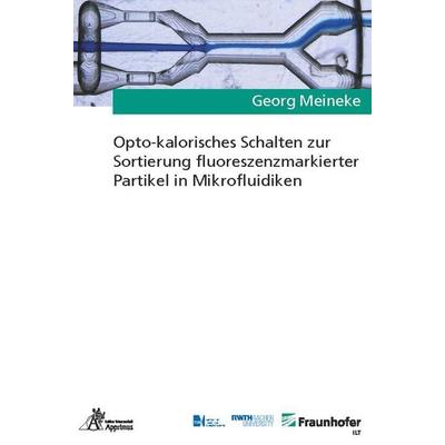 Opto-kalorisches Schalten zur Sortierung fluoreszenzmarkierter Partikel in Mikrofluidiken, Paperback von Georg Meineke, Apprimus, 978-3-9855510-9-5