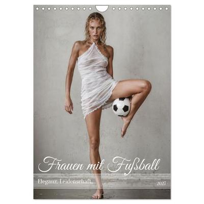 Frauen mit Fußball – Eleganz. Leidenschaft. (Wandkalender 2027 DIN A4 hoch), CALVENDO Monatskalender
