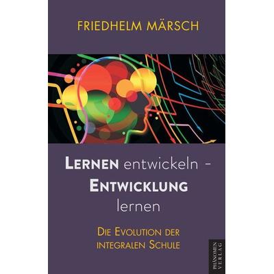 Lernen entwickeln - Entwicklung lernen, Taschenbuch von Friedhelm Märsch, Phänomen Verlag, 978-84-12-74732-4