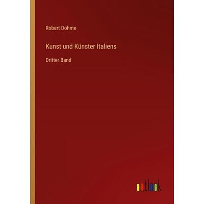 Kunst und Künster Italiens, Taschenbuch von Robert Dohme, Outlook, 978-3-368-53166-9