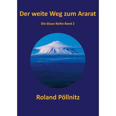 Der weite Weg zum Ararat, Taschenbuch von Roland Pöllnitz, BoD – Books on Demand, 978-3-7693-2644-4