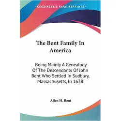 The Bent Family In America, Sachbücher von Allen H. Bent