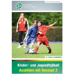 Kinder- und Jugendfussball - Ausbilden mit Konzept 2, Ratgeber von Norbert Vieth, Kathrin Peter, Jörg Daniel