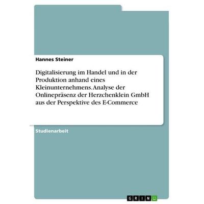 Digitalisierung im Handel und in der Produktion anhand eines Kleinunternehmens. Analyse der Onlinepräsenz der Herzchenklein GmbH aus der Perspektive