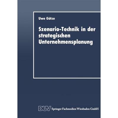 Szenario-Technik in der strategischen Unternehmensplanung, Taschenbuch von Uwe Götze, Deutscher Universitätsverlag, 978-3-8244-0078-2