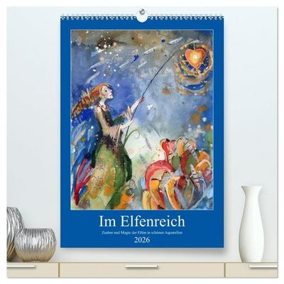 Im Elfenreich- Zauber und Magie der Elfen in schönen Aquarellen (hochwertiger Premium Wandkalender 2026 DIN A2 hoch), Kunstdruck in Hochglanz