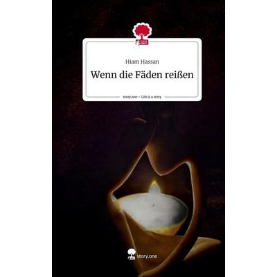Wenn die Fäden reißen. Life is a Story - story.one, Gebundene Ausgabe von Hiam Hassan, Story.one publishing, 978-3-7108-3121-8