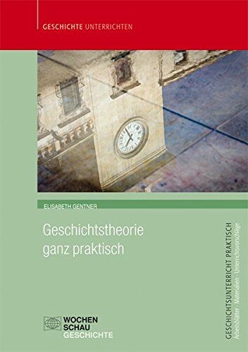 Elisabeth Gentner - Geschichtstheorie ganz praktisch (Geschichtsunterricht praktisch) - Preis vom 09.10.2026 07:28:09 h