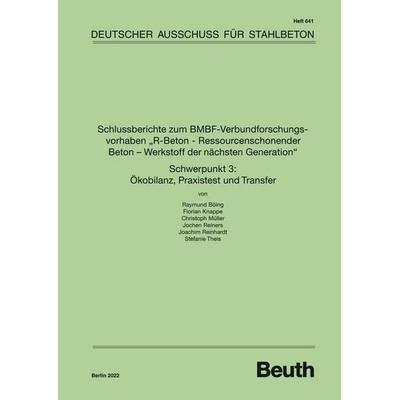 Schlussberichte zum BMBF-Verbundforschungsvorhaben 'R-Beton - Ressourcenschonender Beton - Werkstoff der nächsten Generation' Schwerpunkt 3: