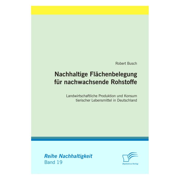 Diplomica Nachhaltige Flächenbelegung für nachwachsende Rohstoffe (Deutsch, Softcover, Robert Busch) (55200272)