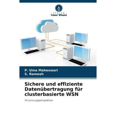 Sichere und effiziente Datenübertragung für clusterbasierte WSN, Taschenbuch von P. Uma Maheswari,S. Ramesh, Verlag Unser Wissen, 978-620-9-70710-0
