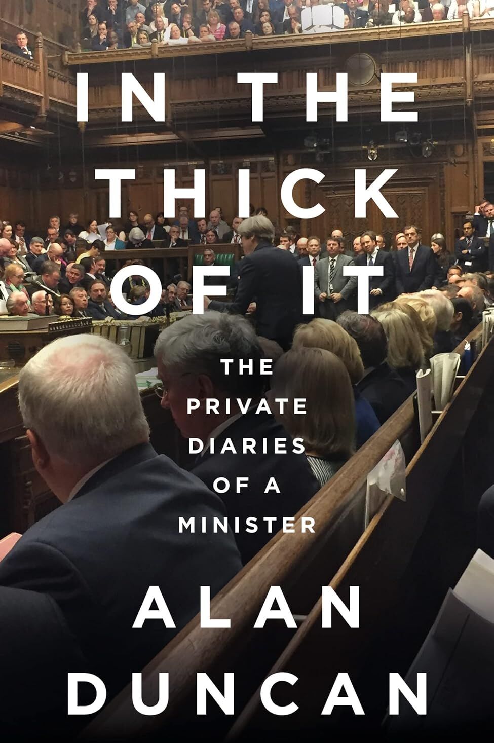 William Collins In the Thick of It: The Private Diaries of a Minister by Alan Duncan - Hardback Political Memoir - Brexit-Era UK Politics Diary