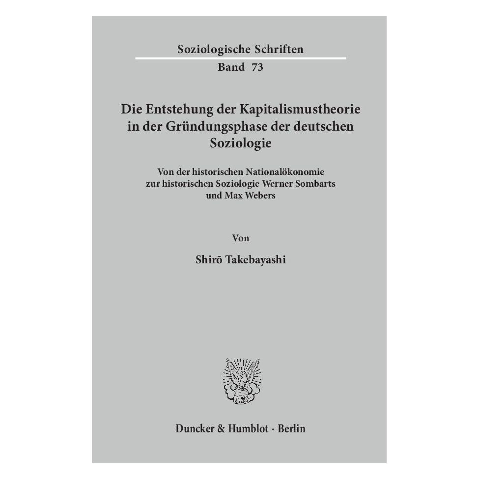 Duncker & Humblot Die Entstehung der Kapitalismustheorie in der Gründungsphase der deutschen Soziologie (Deutsch, Softcover, Shiro Takebayashi) (55187352)