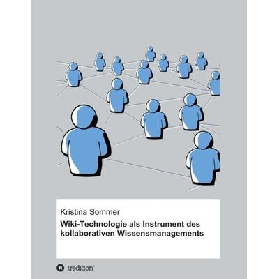 Wiki-Technologie als Instrument des kollaborativen Wissensmanagements, Taschenbuch von Kristina Sommer, Tredition, 978-3-7345-5034-8