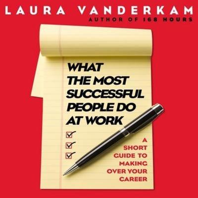 What the Most Successful People Do at Work - Laura Vanderkam, CD, 9798200630325