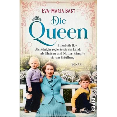 Die Queen, Taschenbuch von Eva-Maria Bast, Piper Taschenbuch