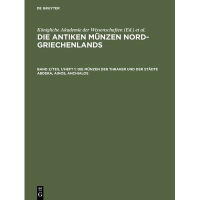Die Münzen der Thraker und der Städte Abdera, Ainos, Anchialos, Gebundene Ausgabe von , De Gruyter, 978-3-11-106180-1