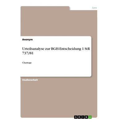 Urteilsanalyse zur BGH-Entscheidung 1 StR 737/81, Taschenbuch von Anonym, GRIN, 978-3-668-97903-1