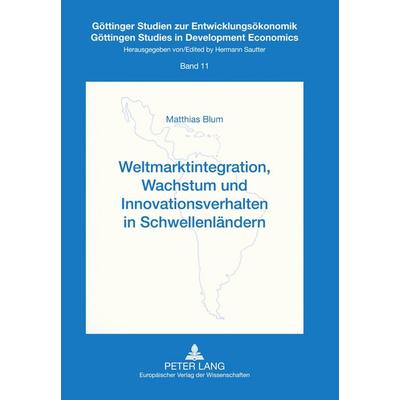 Weltmarktintegration, Wachstum und Innovationsverhalten in Schwellenländern, Taschenbuch von Matthias Blum, Peter Lang GmbH, Internationaler Verlag