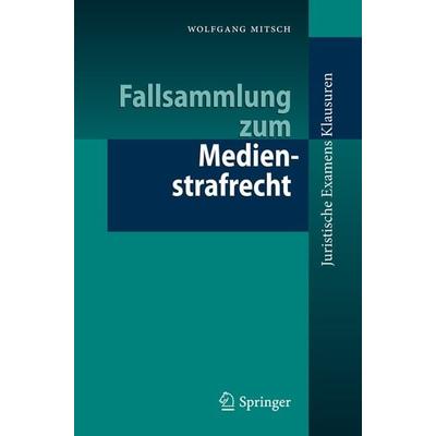 Fallsammlung zum Medienstrafrecht, Taschenbuch von Wolfgang Mitsch, Springer Berlin, 978-3-662-48968-0