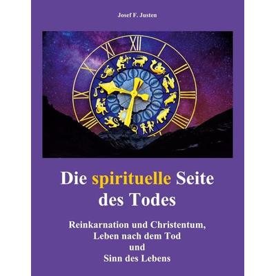 Die spirituelle Seite des Todes, Taschenbuch von Josef F. Justen, BoD – Books on Demand, 978-3-7597-4954-3