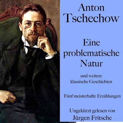 Anton Tschechow: Eine problematische Natur – und weitere klassische Geschichten - Anton Pawlowitsch Tschechow, Audio, 9783754502976