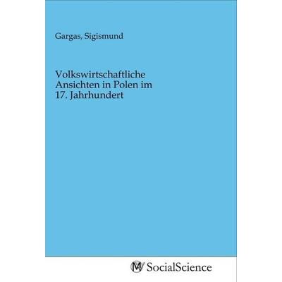 Volkswirtschaftliche Ansichten in Polen im 17. Jahrhundert, Taschenbuch von , MV-SocialScience, 978-3-96882-088-0