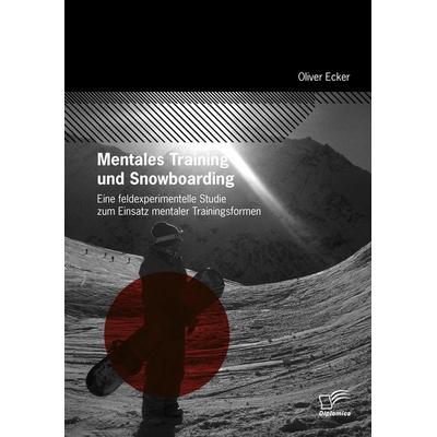 Mentales Training und Snowboarding, Taschenbuch von Oliver Ecker, Diplomica Verlag GmbH, 978-3-8366-7225-2